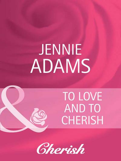 To Love and To Cherish (Mills & Boon Cherish) (Heart to Heart, Book 16)