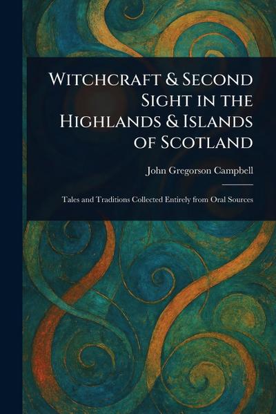 Witchcraft & Second Sight in the Highlands & Islands of Scotland