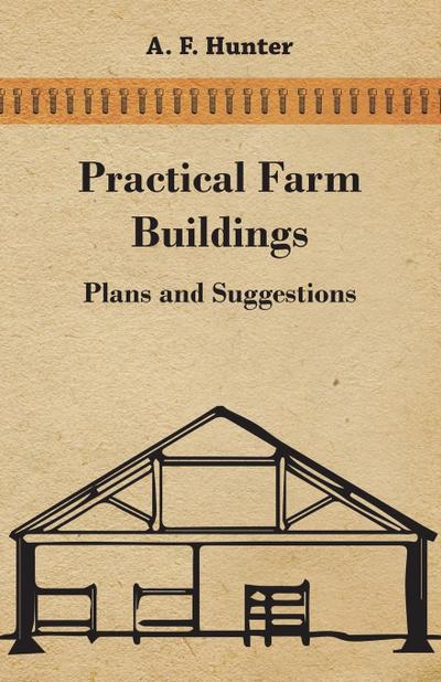 Practical Farm Buildings - Plans and Suggestions
