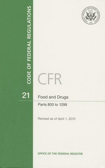 Code of Federal Regulations, Title 21, Food and Drugs, PT. 800-1299, Revised as of April 1, 2015