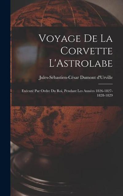 Voyage de la Corvette L’Astrolabe: Exécuté par Ordre du Roi, Pendant Les Années 1826-1827-1828-1829