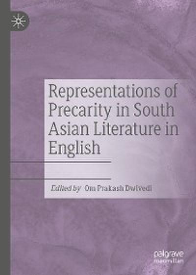 Representations of Precarity in South Asian Literature in English