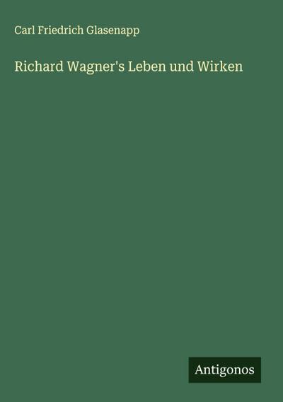 Richard Wagner’s Leben und Wirken