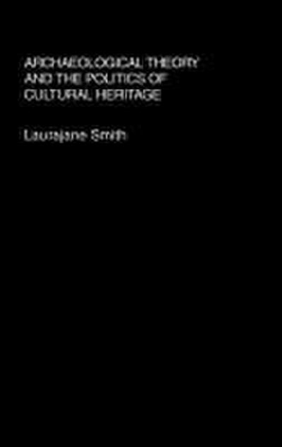 Archaeological Theory and the Politics of Cultural Heritage