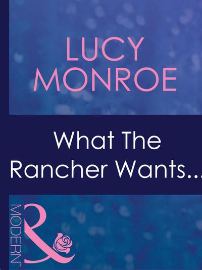 What The Rancher Wants... (Mills & Boon Modern) (In Bed with the Boss, Book 8)