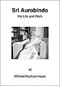 Sri Aurobindo: His Life and Work