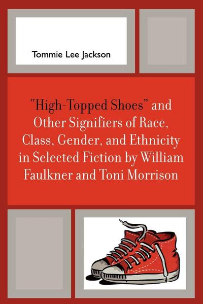 ’High-Topped Shoes’ and Other Signifiers of Race, Class, Gender and Ethnicity in Selected Fiction by William Faulkner and Toni Morrison
