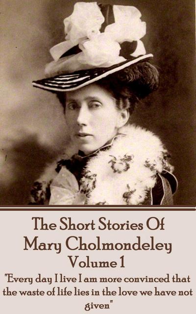 The Short Stories Of Mary Cholmondeley - Volume 1
