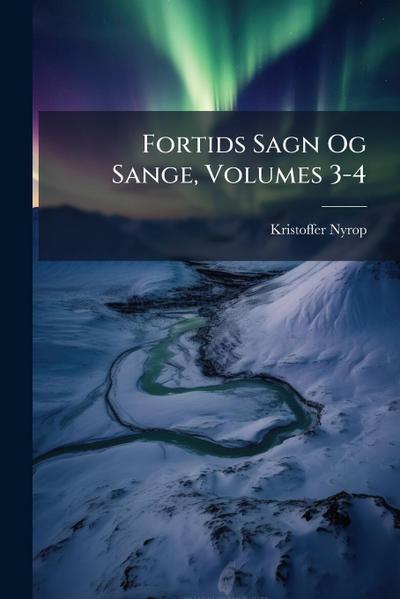 Fortids Sagn Og Sange, Volumes 3-4