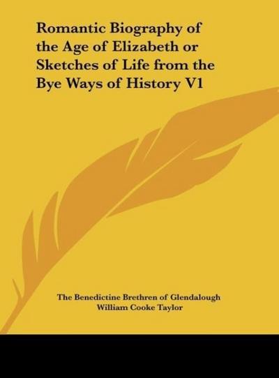 Romantic Biography of the Age of Elizabeth or Sketches of Life from the Bye Ways of History V1