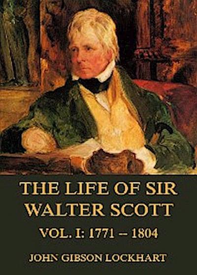 The Life of Sir Walter Scott, Vol. 1: 1771 - 1804