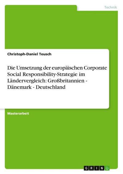 Die Umsetzung der europäischen Corporate Social Responsibility-Strategie im Ländervergleich: Großbritannien - Dänemark - Deutschland - Christoph-Daniel Teusch