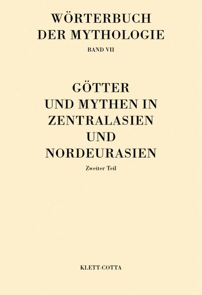 Wörterbuch der Mythologie / Die alten Kulturvölker / Götter und Mythen in Zentralasien und Nordeurasien (Wörterbuch der Mythologie, Bd. 7.1). Tl.1