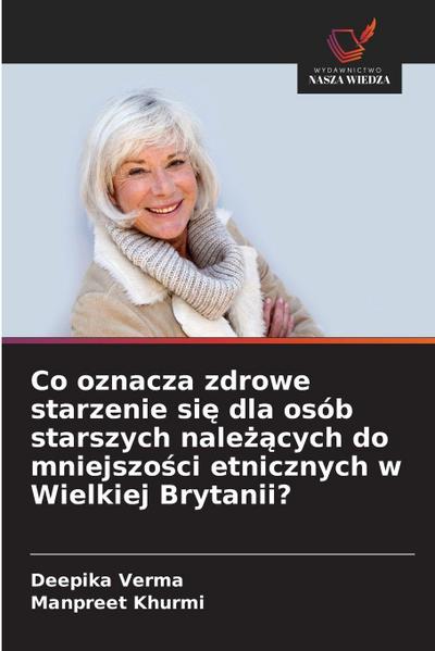 Co oznacza zdrowe starzenie si¿ dla osób starszych nale¿¿cych do mniejszo¿ci etnicznych w Wielkiej Brytanii?