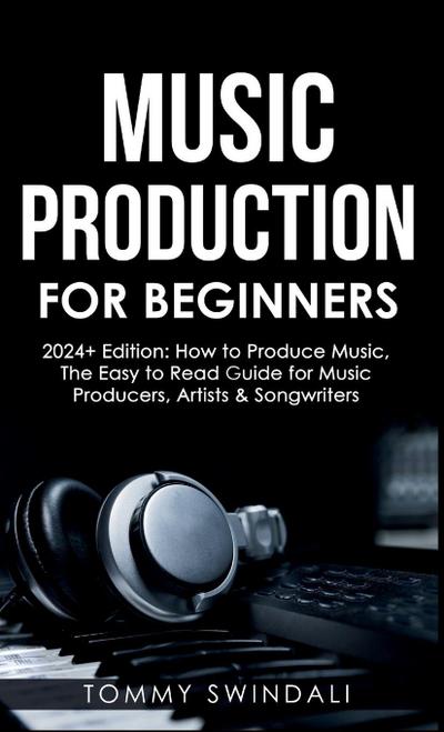 Music Production For Beginners 2024+ Edition