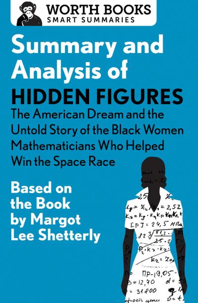 Summary and Analysis of Hidden Figures: The American Dream and the Untold Story of the Black Women Mathematicians Who Helped Win the Space Race