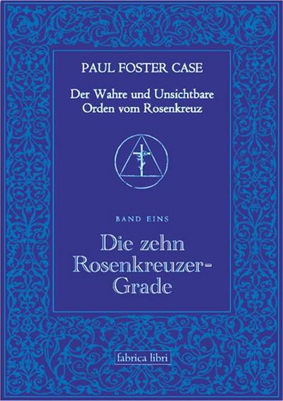 Der Wahre und Unsichtbare Orden vom Rosenkreuz / Die zehn Rosenkreuzer-Grade