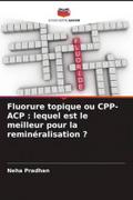 Fluorure topique ou CPP-ACP : lequel est le meilleur pour la reminéralisation ?