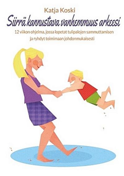 Siirrä kannustava vanhemmuus arkeesi