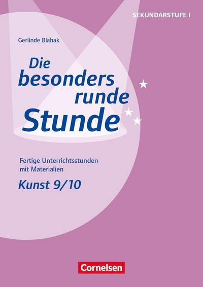 Die besonders runde Stunde - Sekundarstufe I - Fertige Unterrichtsstunden mit Materialien - Kunst - Klasse 9/10