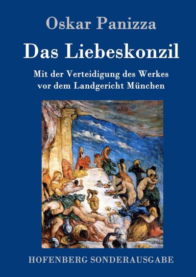 Das Liebeskonzil: Mit der Verteidigung des Werkes vor dem Landgericht München - Oskar Panizza