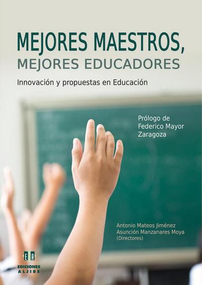Mejores maestros, mejores educadores : innovación y propuestas en educación