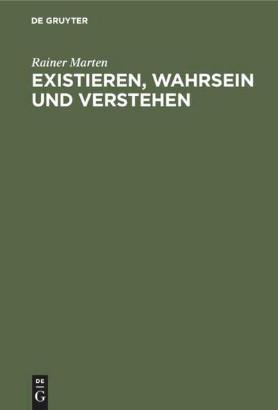 Existieren, Wahrsein und Verstehen
