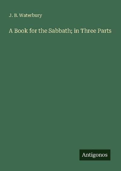 A Book for the Sabbath; in Three Parts