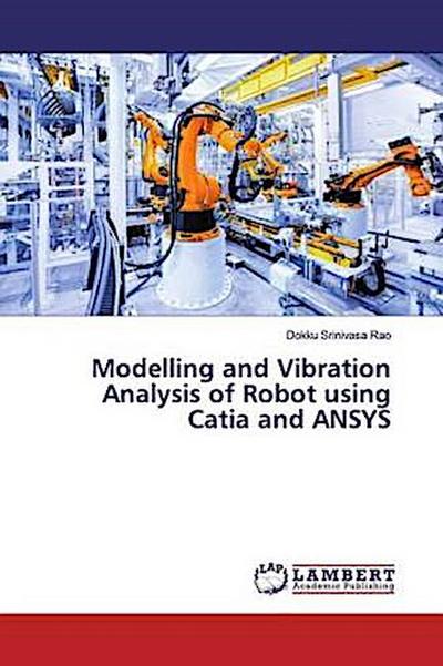 Modelling and Vibration Analysis of Robot using Catia and ANSYS
