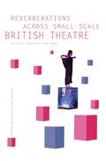 Reverberations across Small-Scale British Theatre