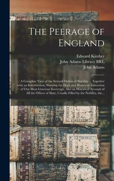 The Peerage of England: a Complete View of the Several Orders of Nobility ... Together With an Introduction, Shewing the High and Illustrious