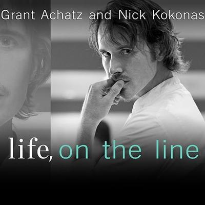 Life, on the Line Lib/E: A Chef’s Story of Chasing Greatness, Facing Death, and Redefining the Way We Eat