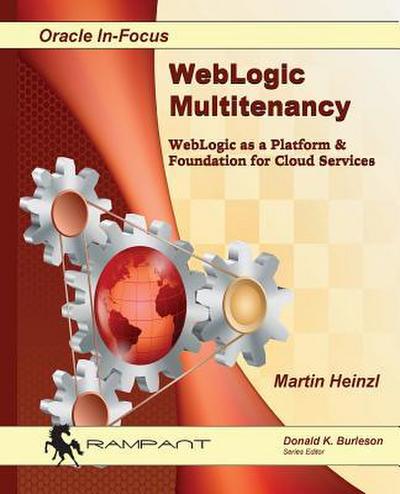 WebLogic Multitenancy: WebLogic as a Platform & Foundation for Cloud Services