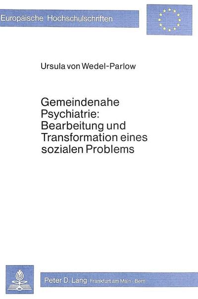 Gemeindenahe Psychiatrie: Bearbeitung und Transformation eines sozialen Problems