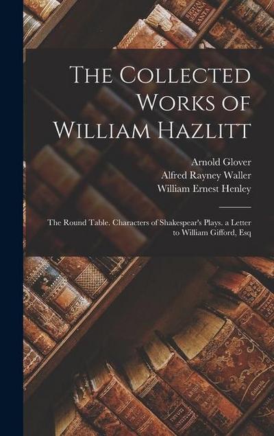 The Collected Works of William Hazlitt
