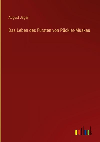 Das Leben des Fürsten von Pückler-Muskau