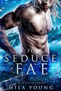 To Seduce A Fae (Winter’s Thorn, #2)