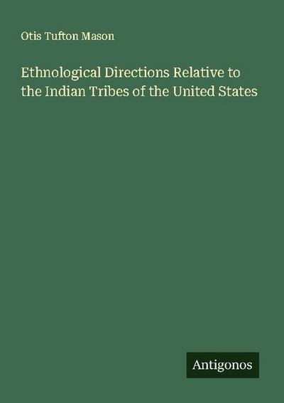Ethnological Directions Relative to the Indian Tribes of the United States