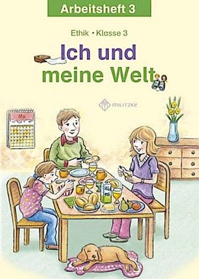 Ich und meine Welt. Ethik Klasse 3 Arbeitsheft. Sachsen, Sachsen-Anhalt