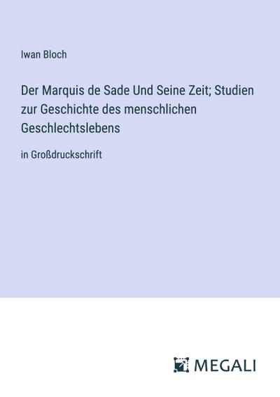 Bloch, I: Marquis de Sade Und Seine Zeit; Studien zur Geschi