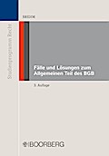 Fälle und Lösungen zum Allgemeinen Teil des BGB