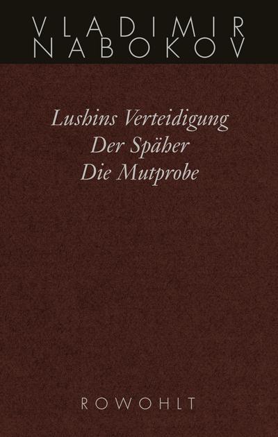 Lushins Verteidigung / Der Späher / Die Mutprobe: Frühe Romane (Nabokov: Gesammelte Werke, Band 2)