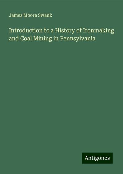 Introduction to a History of Ironmaking and Coal Mining in Pennsylvania