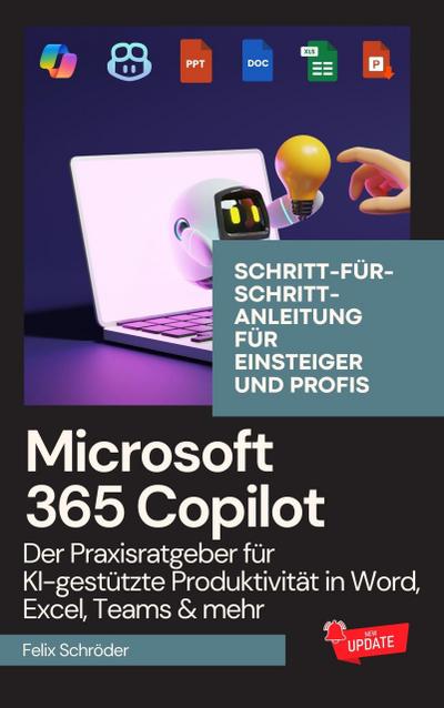 Microsoft 365 Copilot: Der Praxisratgeber für KI-gestützte Produktivität in Word, Excel, Teams & mehr - Schritt-für-Schritt-Anleitung für Einsteiger und Profis (KI einfach erklärt)