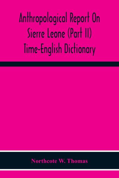 Anthropological Report On Sierre Leone (Part Ii) Time-English Dictionary
