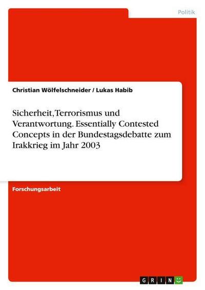 Sicherheit, Terrorismus und Verantwortung. Essentially Contested Concepts in der Bundestagsdebatte zum Irakkrieg im Jahr 2003