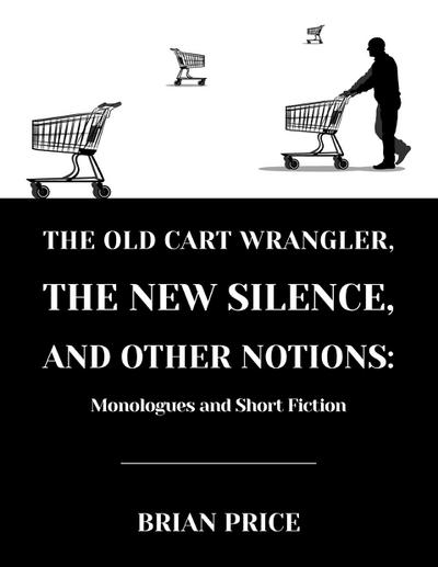 The Old Cart Wrangler, The New Silence, and Other Notions