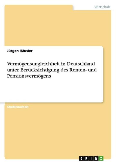Vermögensungleichheit in Deutschland unter Berücksichtigung des Renten- und Pensionsvermögens