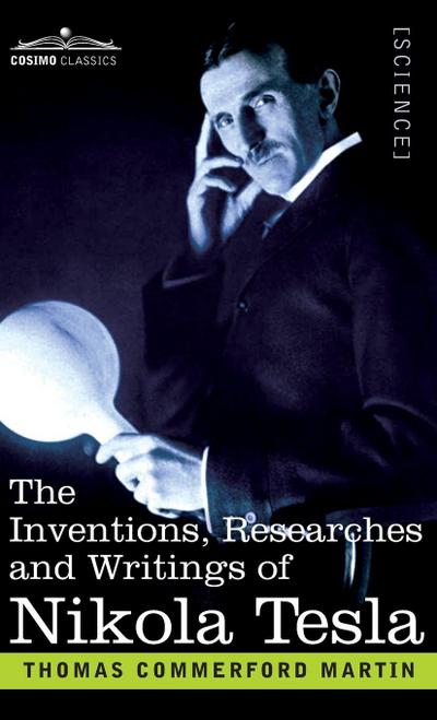 The Inventions, Researches, and Writings of Nikola Tesla