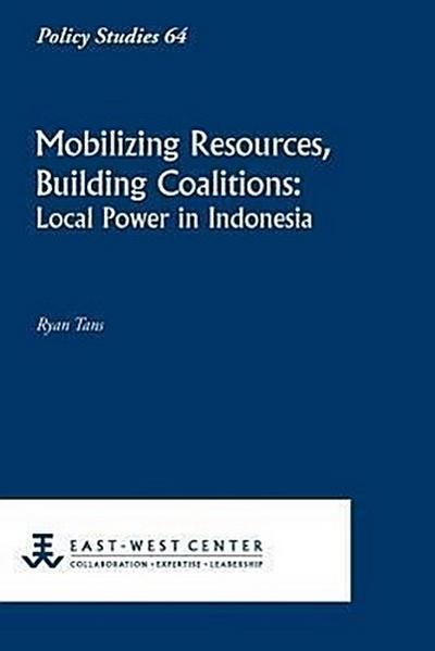 Mobilizing Resources, Building Coalitions: Local Power in Indonesia